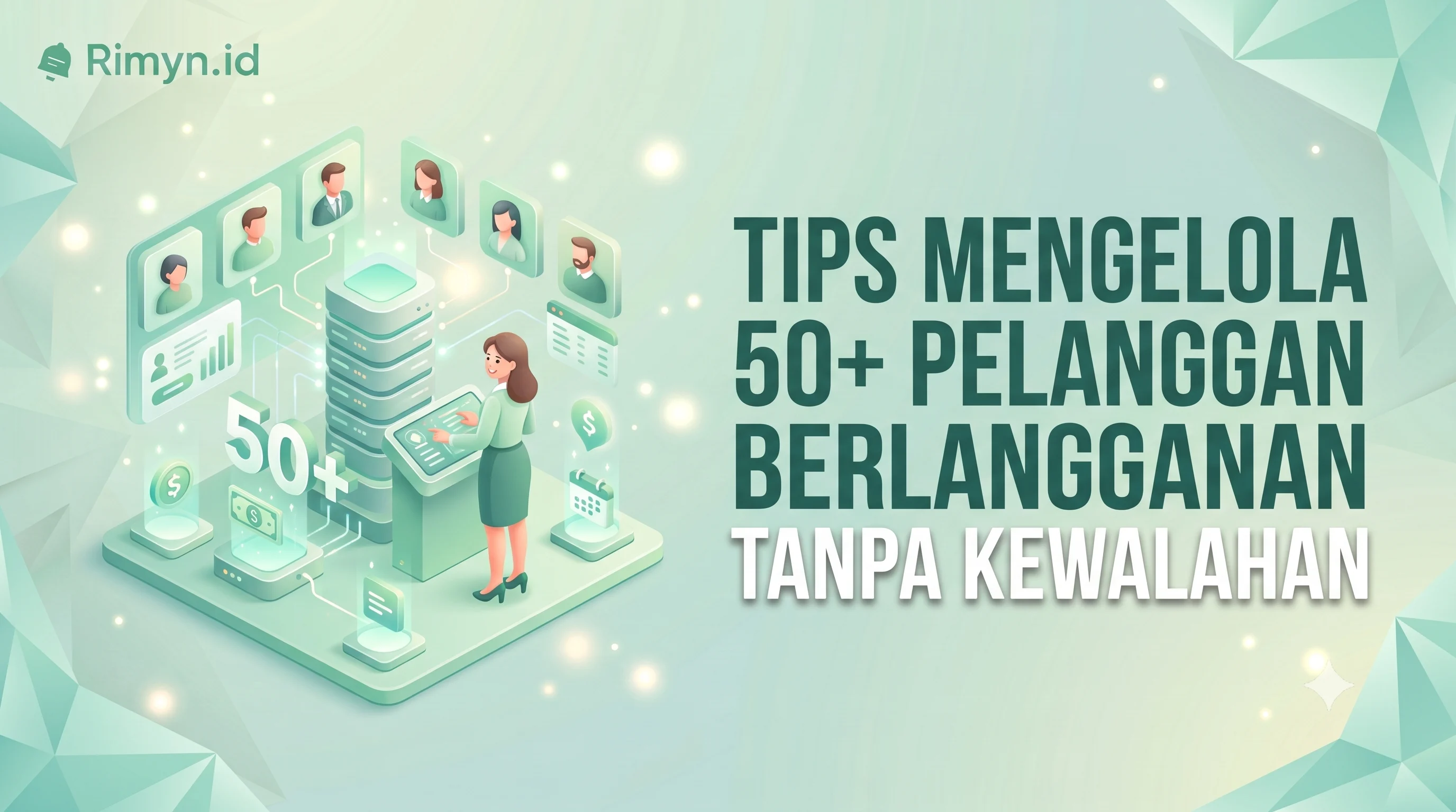 Tips Mengelola 50+ Pelanggan Berlangganan Tanpa Kewalahan