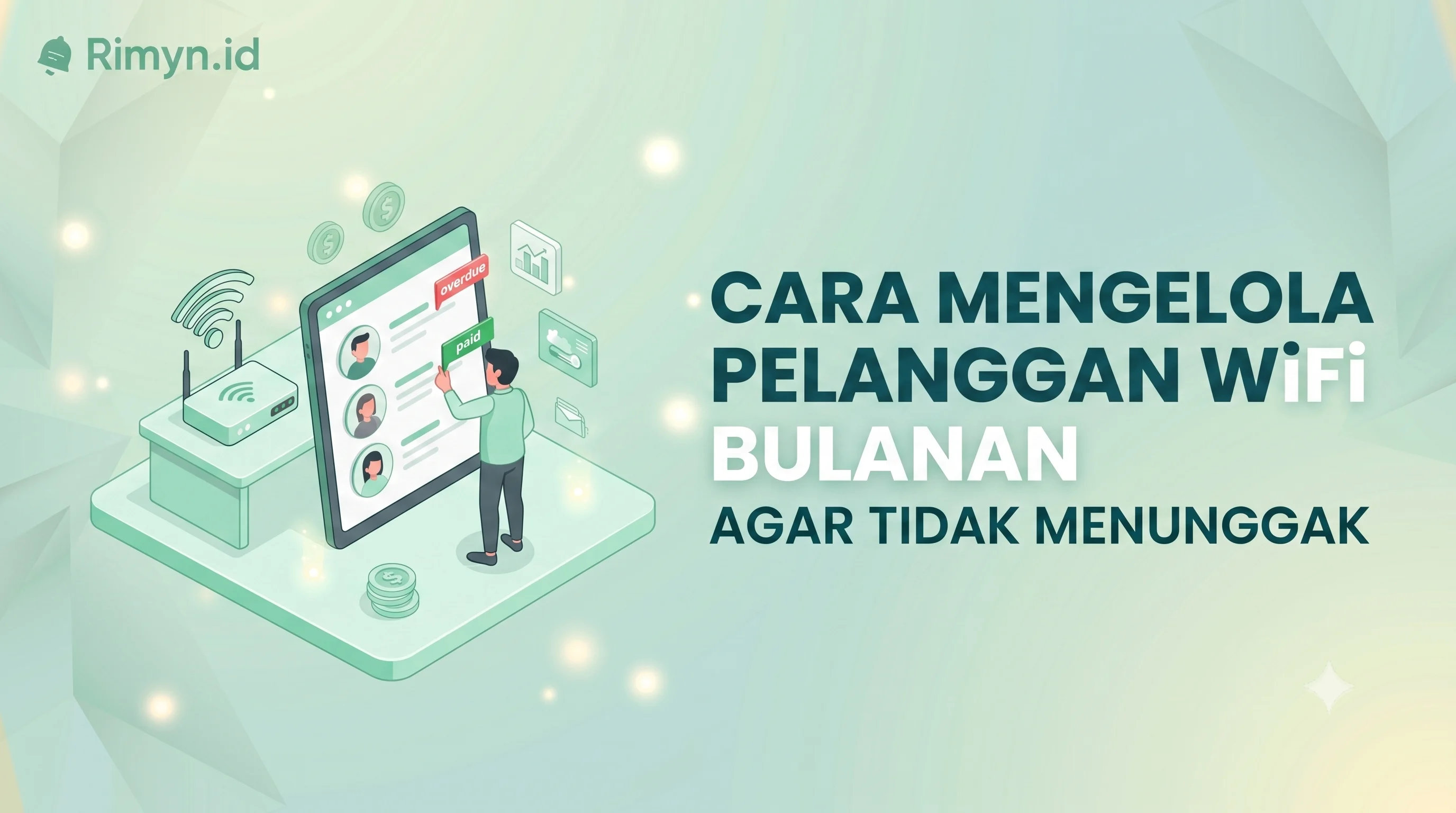 Cara Mengelola Pelanggan WiFi Bulanan agar Tidak Menunggak