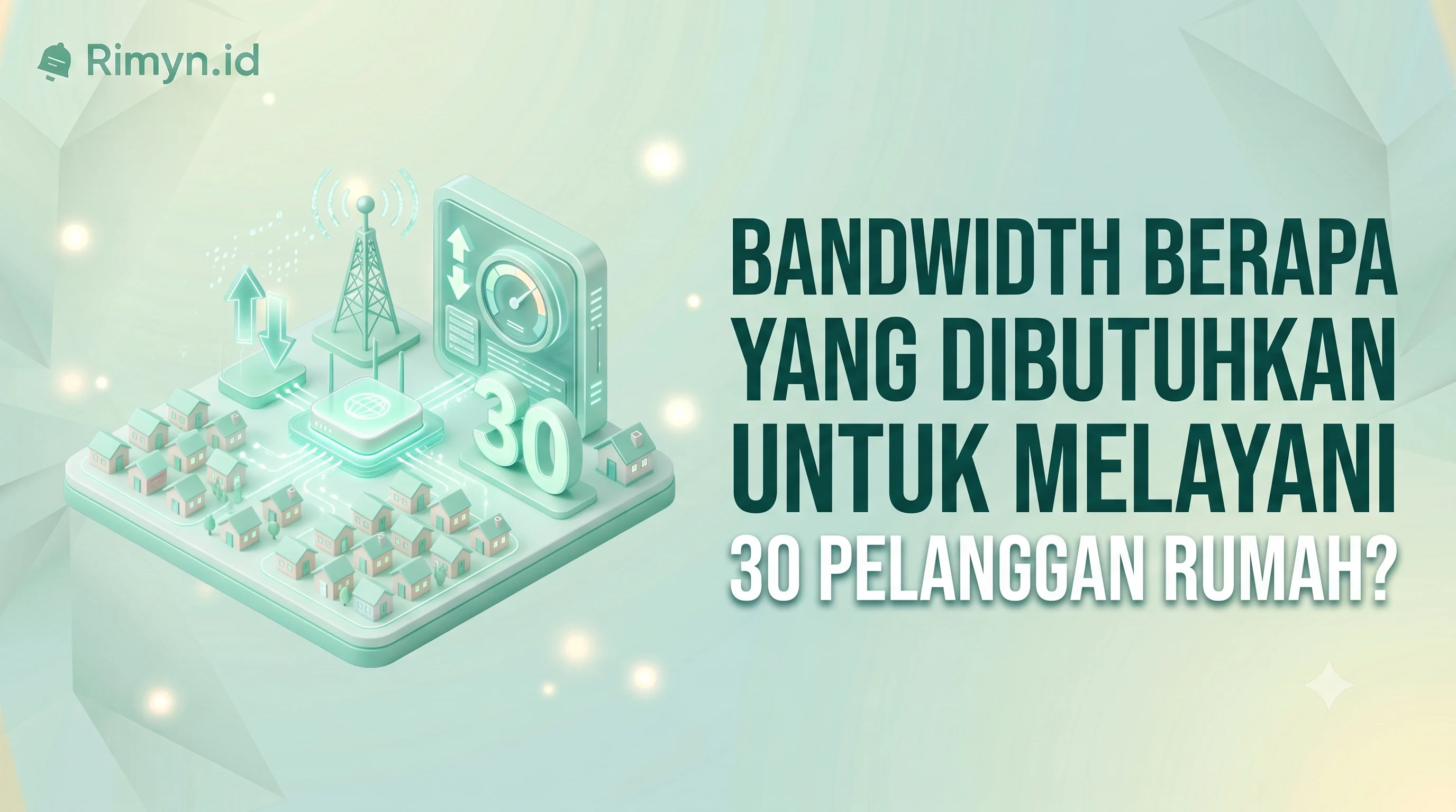 Bandwidth Berapa yang Dibutuhkan untuk Melayani 30 Pelanggan Rumah?