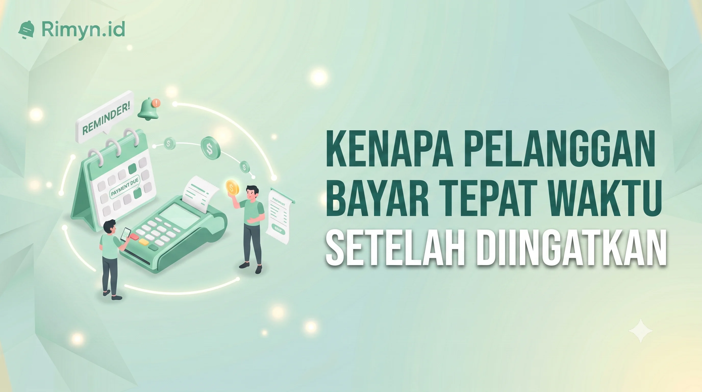 Kenapa Pelanggan Lebih Sering Bayar Tepat Waktu Setelah Diingatkan Rutin?